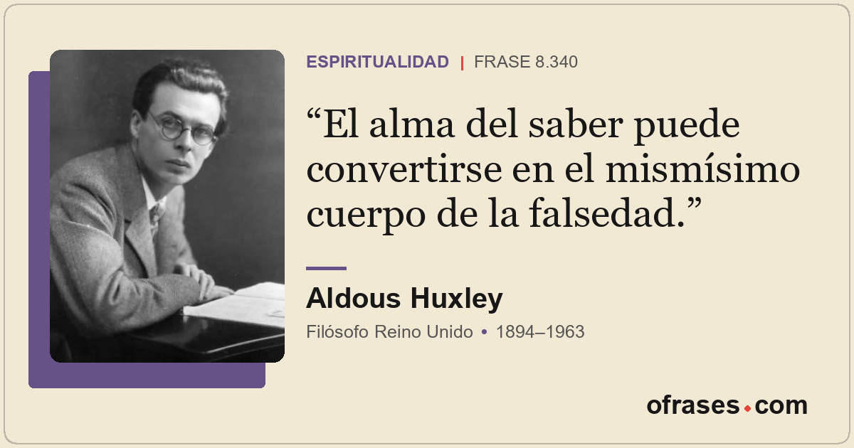 El alma del saber puede convertirse en el mismísimo cuerpo de la falsedad.