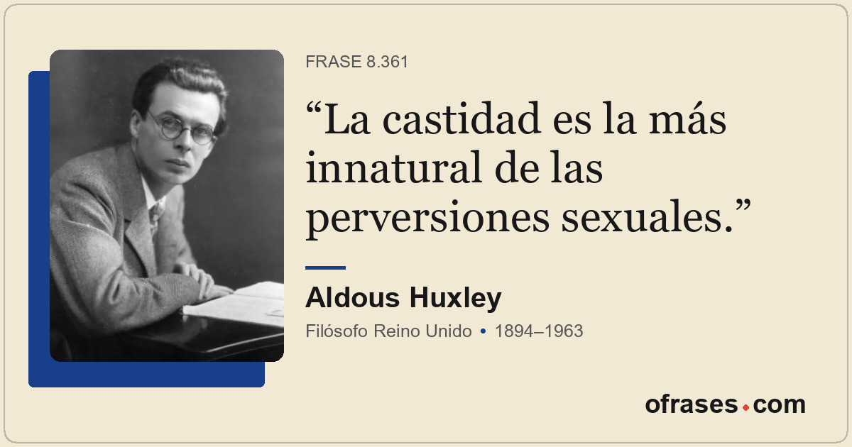 La castidad es la más innatural de las perversiones sexuales.