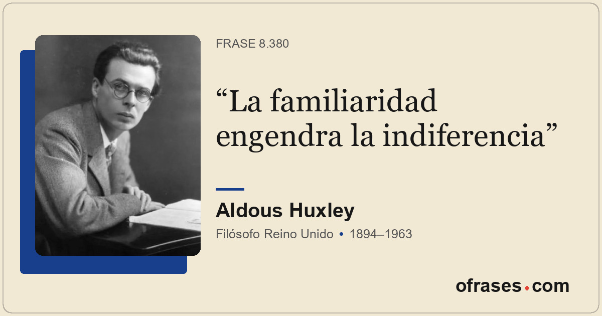 La familiaridad engendra la indiferencia