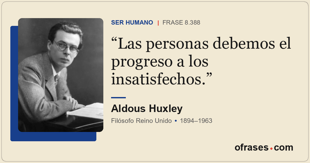 Las personas debemos el progreso a los insatisfechos.