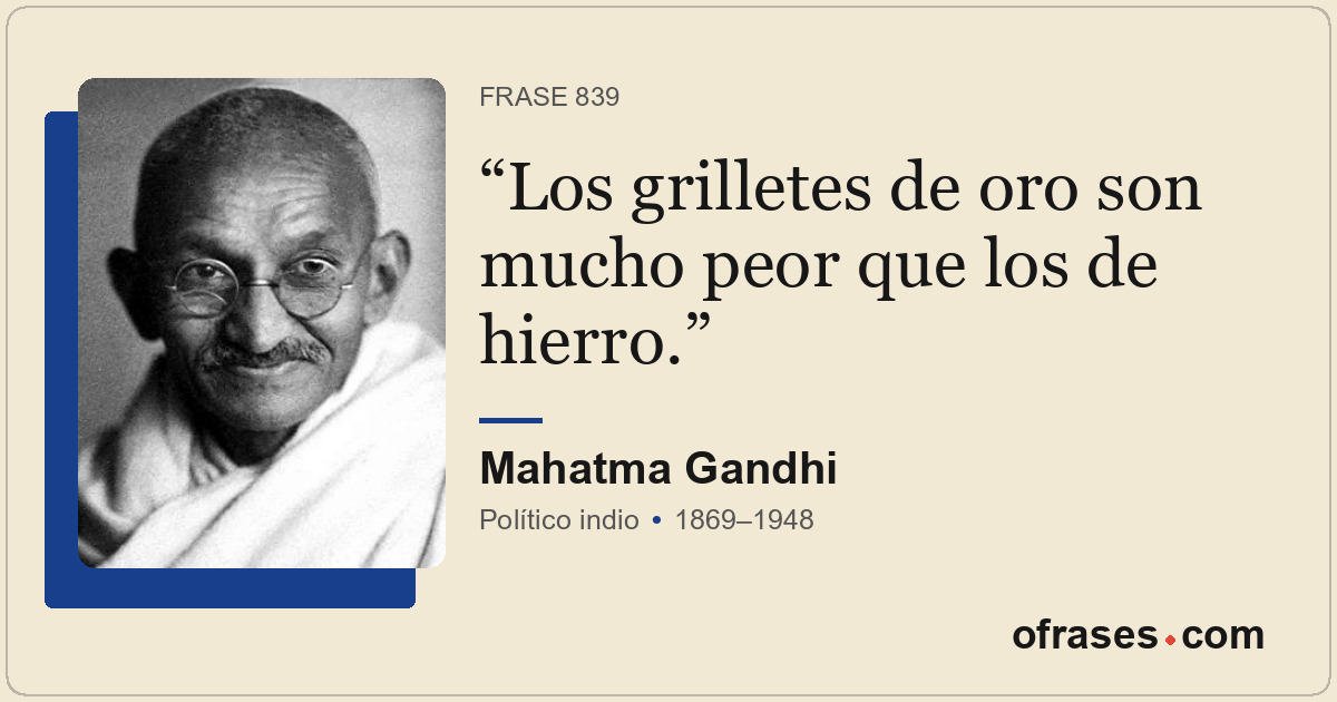 Los grilletes de oro son mucho peor que los de hierro.