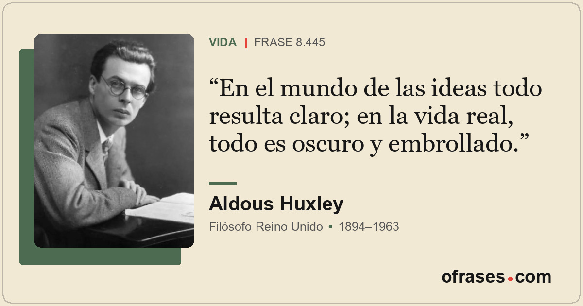 En el mundo de las ideas todo resulta claro; en la vida real, todo es oscuro y e...