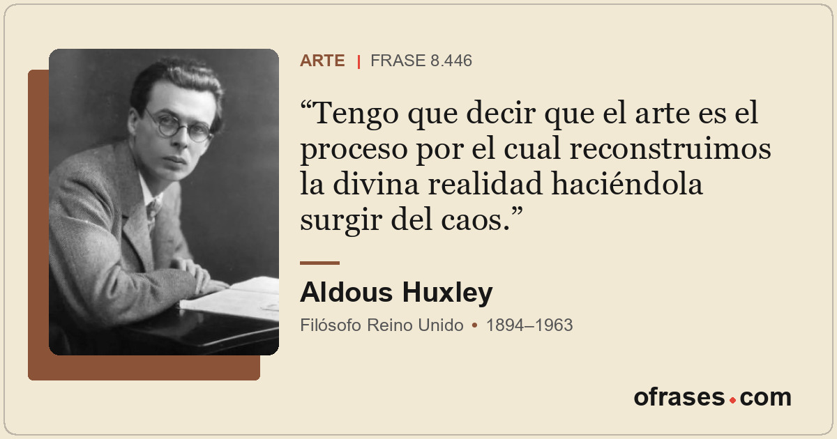 Tengo que decir que el arte es el proceso por el cual reconstruimos la divina re...