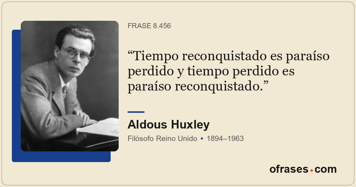 Tiempo reconquistado es paraíso perdido y tiempo perdido es paraíso reconquistad...