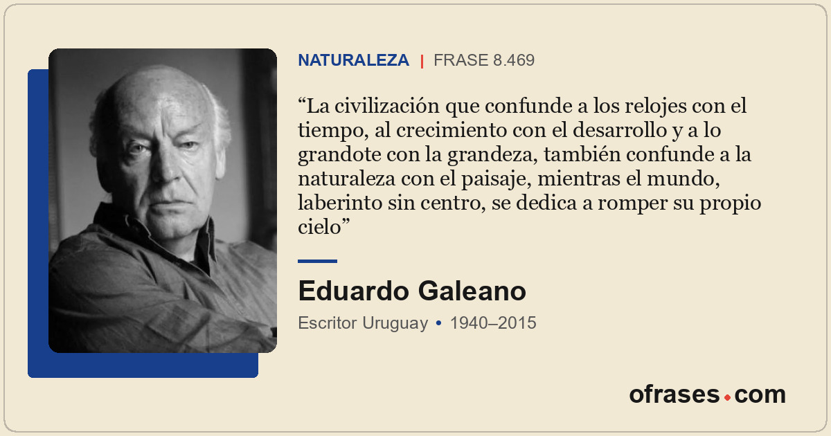 La civilización que confunde a los relojes con el tiempo, al crecimiento con el...