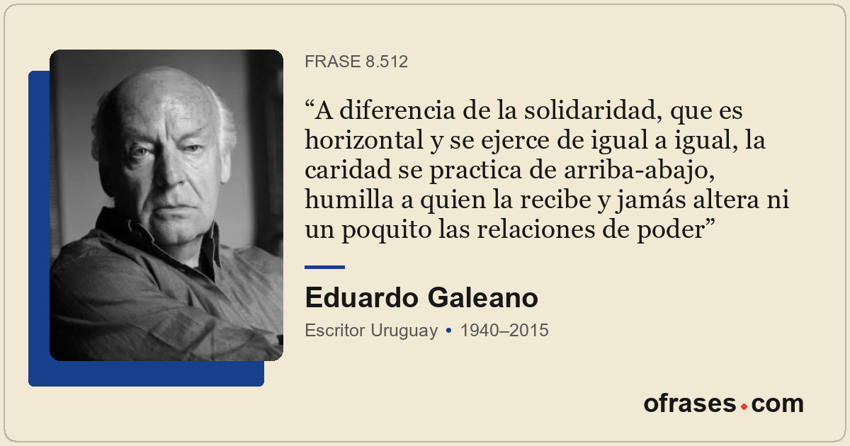 A diferencia de la solidaridad, que es horizontal y se ejerce de igual a igual,...