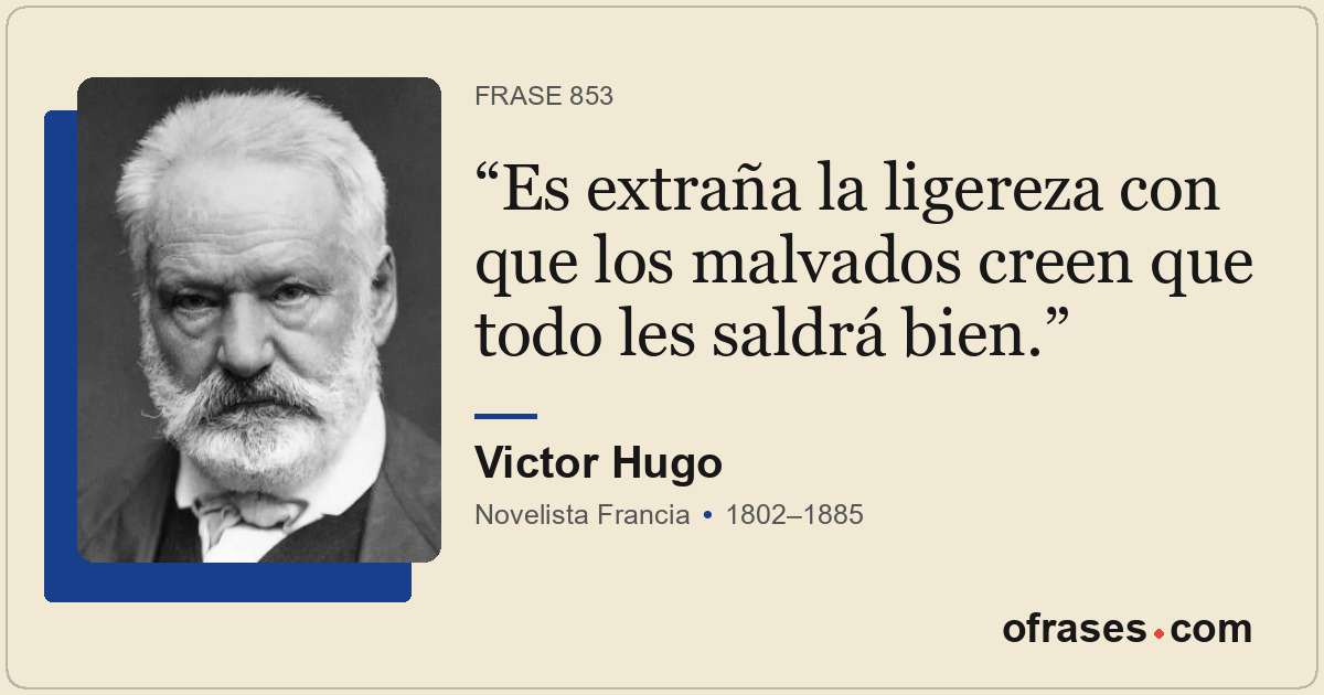 Es extraña la ligereza con que los malvados creen que todo les saldrá bien.