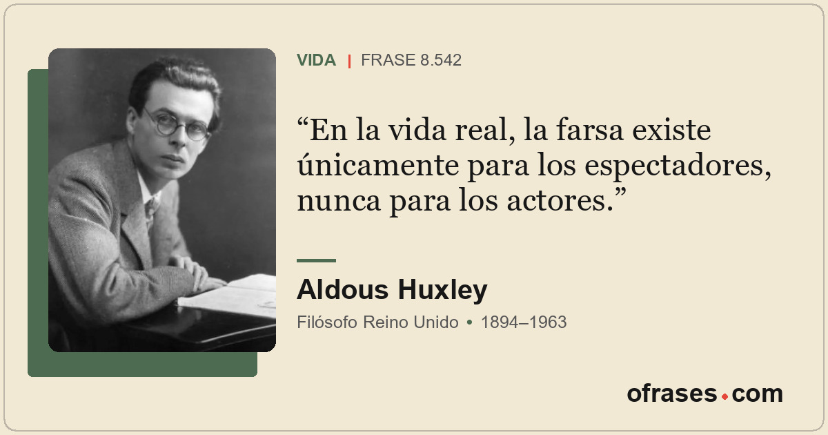 En la vida real, la farsa existe únicamente para los espectadores, nunca para lo...