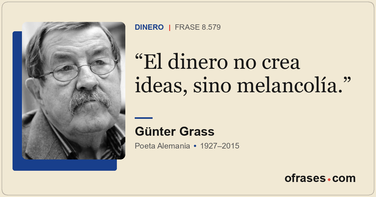 El dinero no crea ideas, sino melancolía.