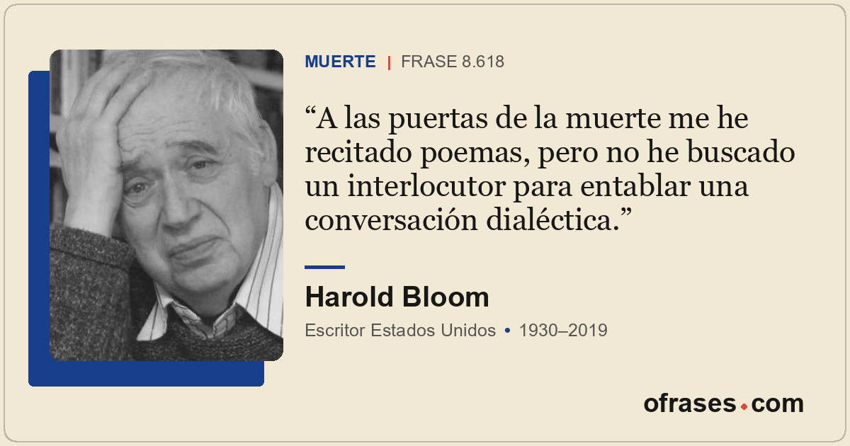 A las puertas de la muerte me he recitado poemas, pero no he buscado un interloc...