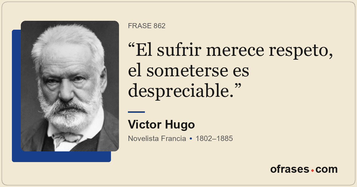 El sufrir merece respeto, el someterse es despreciable.