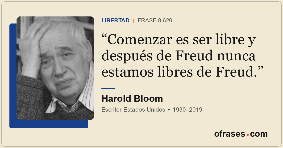 Comenzar es ser libre y después de Freud nunca estamos libres de Freud.