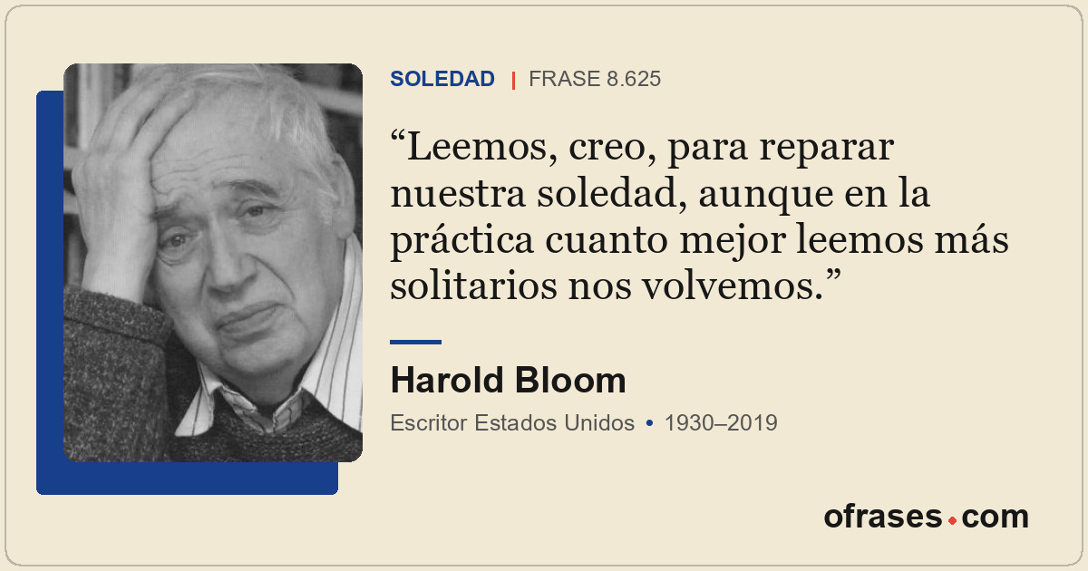 Leemos, creo, para reparar nuestra soledad, aunque en la práctica cuanto mejor l...