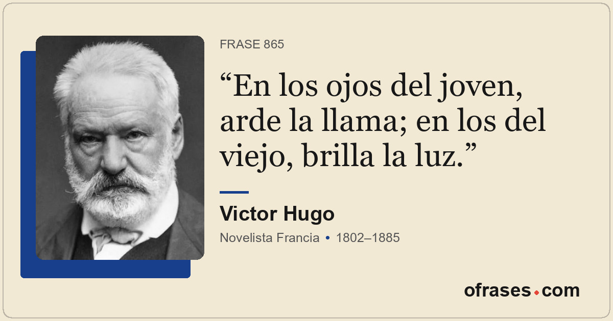 En los ojos del joven, arde la llama; en los del viejo, brilla la luz.