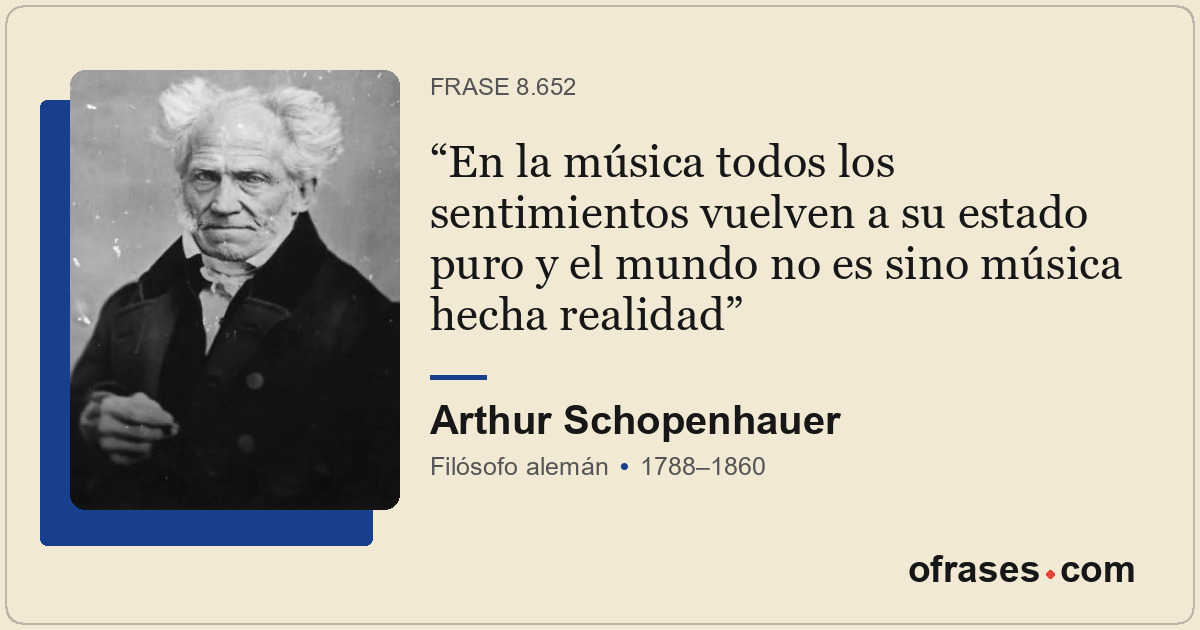 En la música todos los sentimientos vuelven a su estado puro y el mundo no es si...
