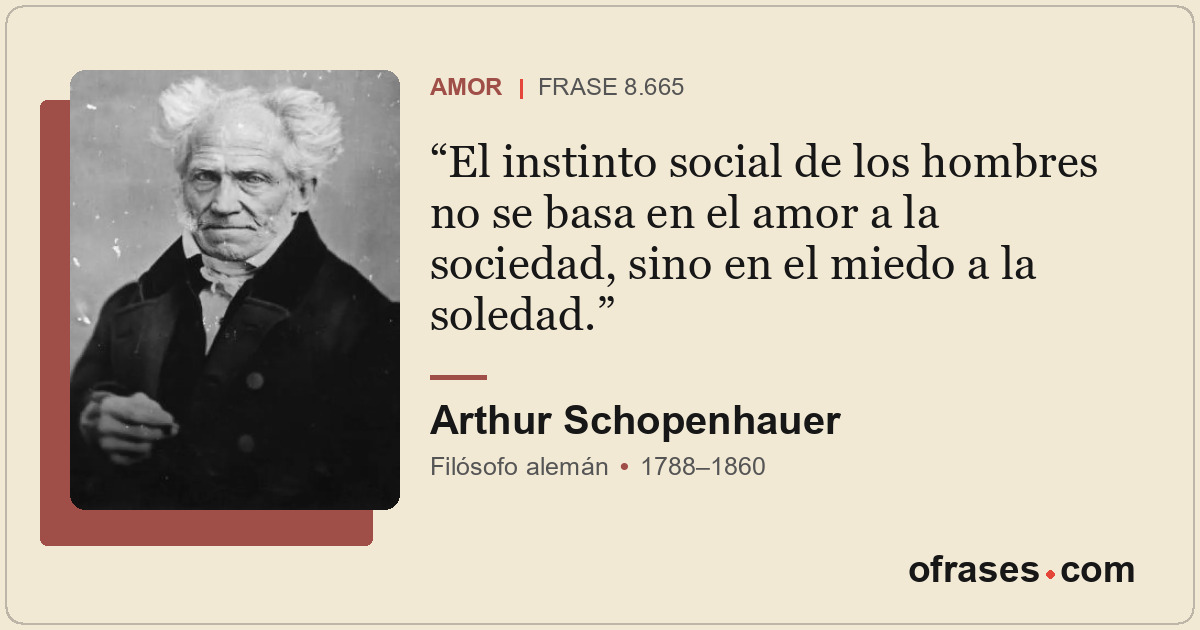 El instinto social de los hombres no se basa en el amor a la sociedad, sino en e...