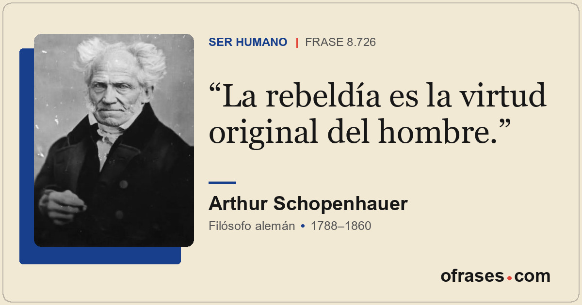 La rebeldía es la virtud original del hombre.