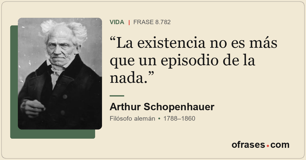 La existencia no es más que un episodio de la nada.