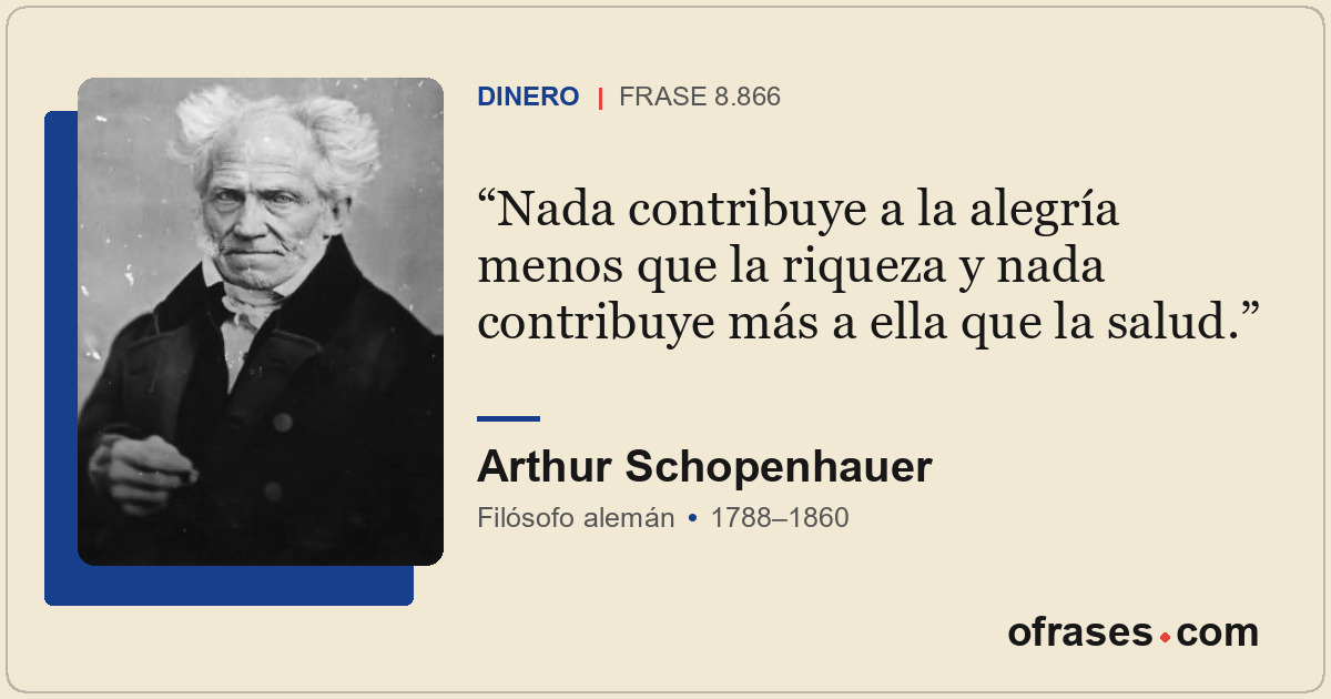 Nada contribuye a la alegría menos que la riqueza y nada contribuye más a ella q...