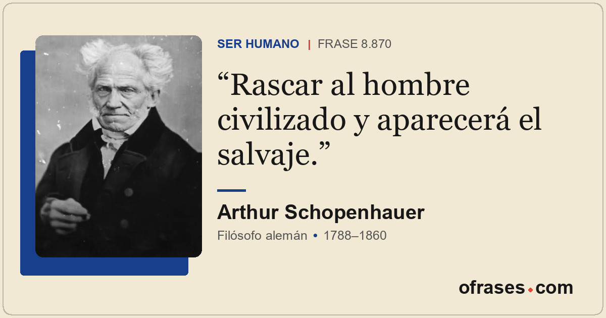 Rascar al hombre civilizado y aparecerá el salvaje.