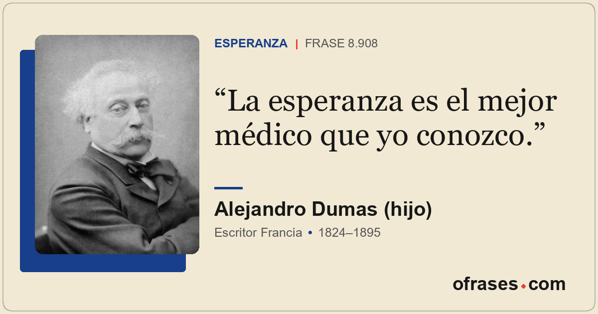 La esperanza es el mejor médico que yo conozco.