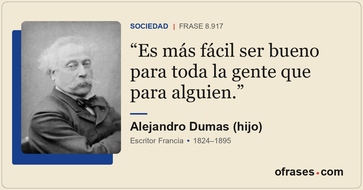 Es más fácil ser bueno para toda la gente que para alguien.