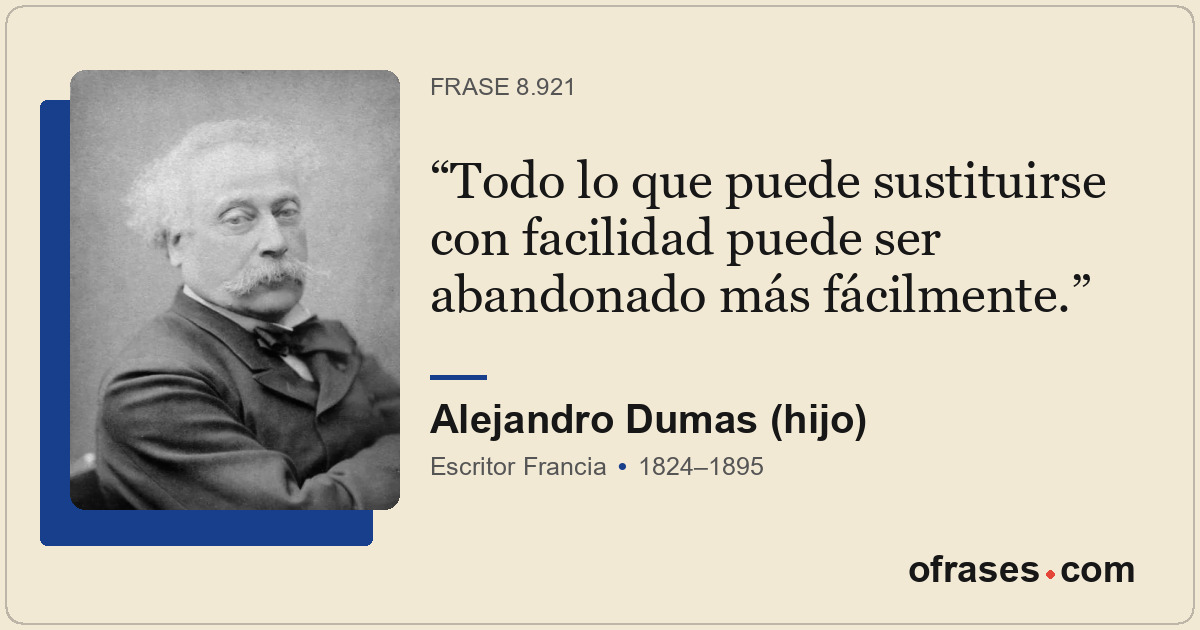Todo lo que puede sustituirse con facilidad puede ser abandonado más fácilmente.