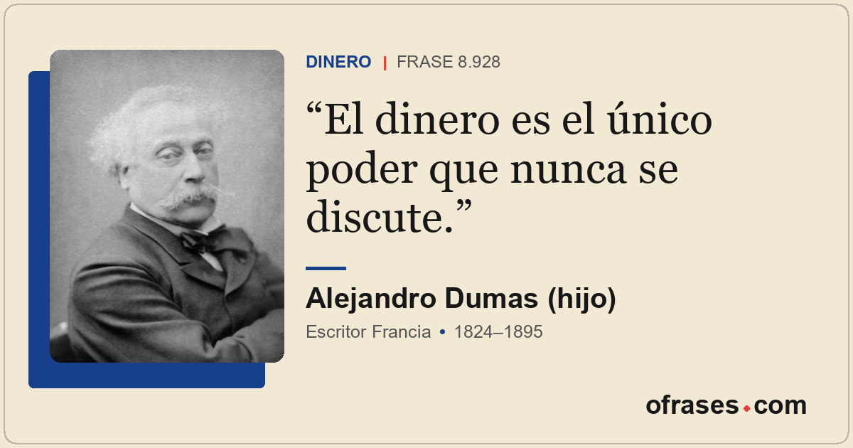 El dinero es el único poder que nunca se discute.