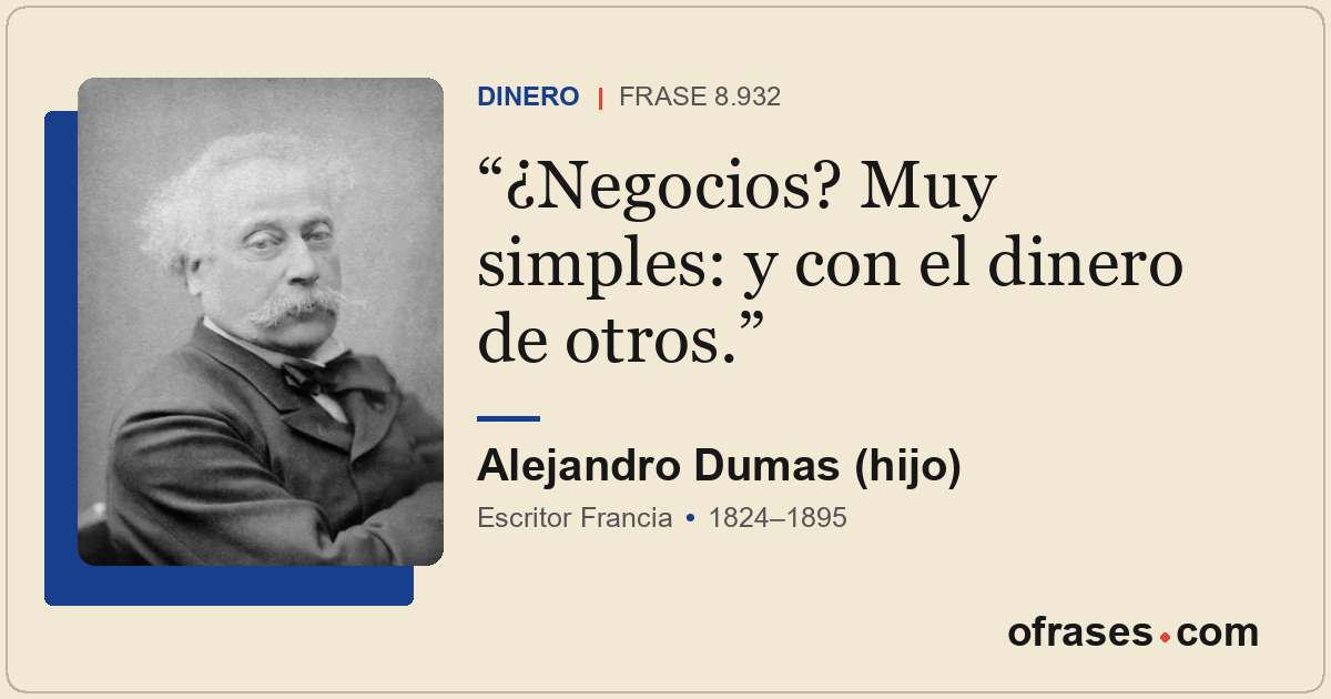 ¿Negocios? Muy simples: y con el dinero de otros.