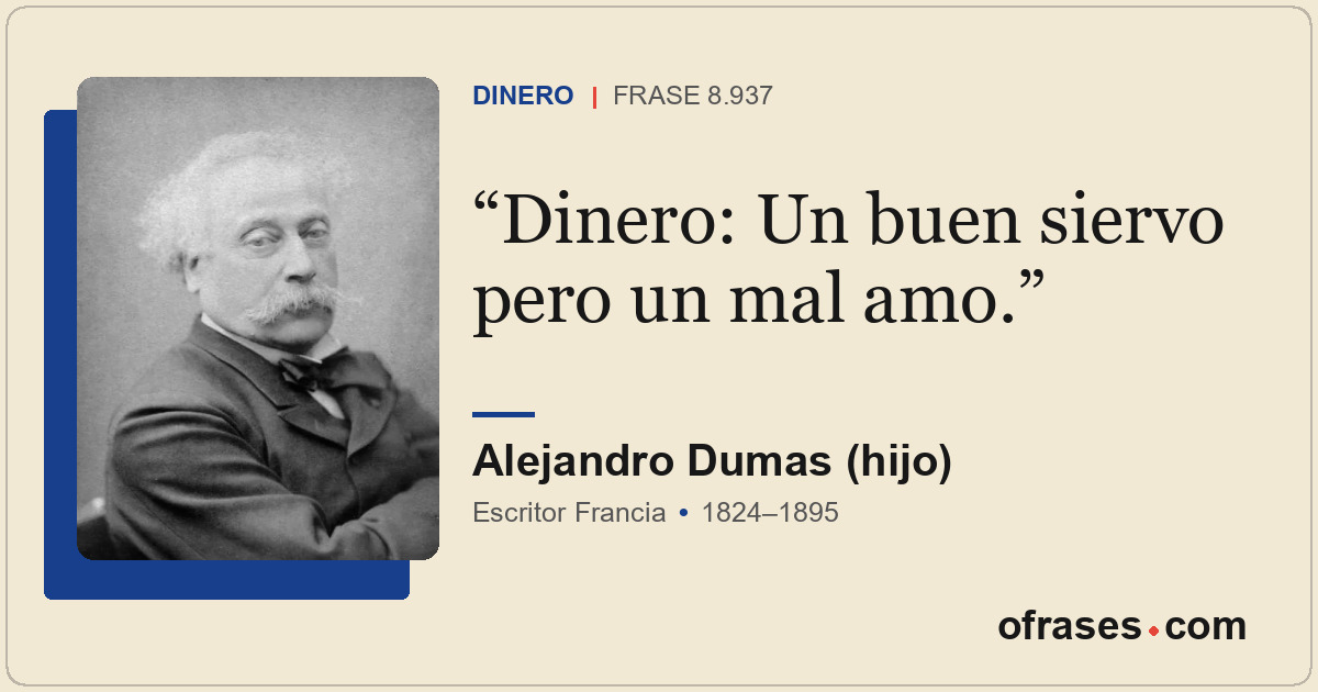 Dinero: Un buen siervo pero un mal amo.