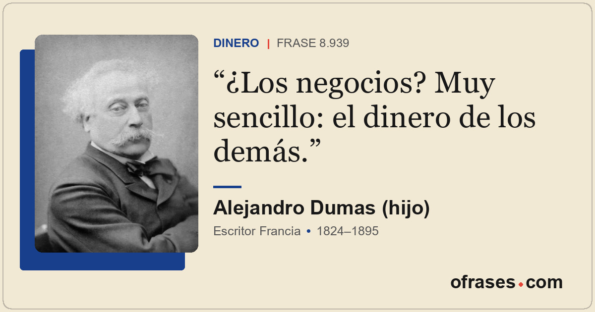 ¿Los negocios? Muy sencillo: el dinero de los demás.