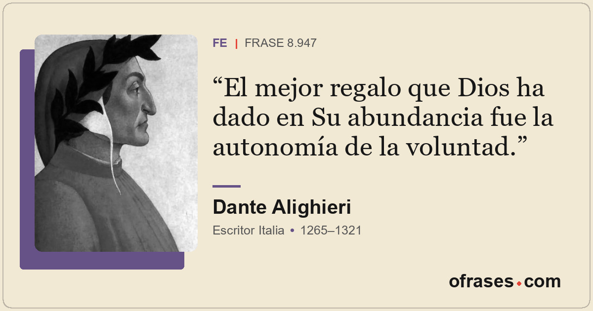 El mejor regalo que Dios ha dado en Su abundancia fue la autonomía de la volunta...