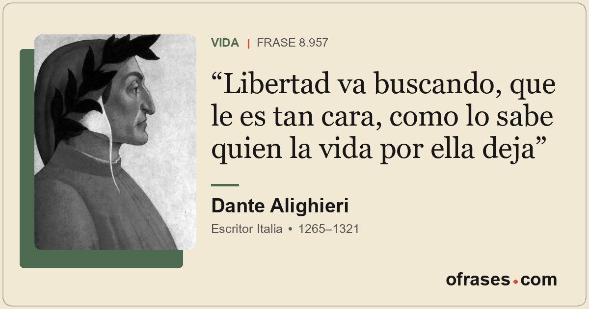 Libertad va buscando, que le es tan cara, como lo sabe quien la vida por ella de...