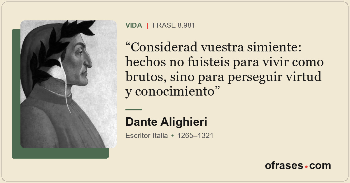Considerad vuestra simiente: hechos no fuisteis para vivir como brutos, sino par...