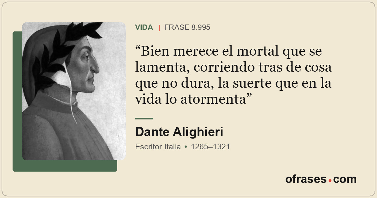 Bien merece el mortal que se lamenta, corriendo tras de cosa que no dura, la sue...