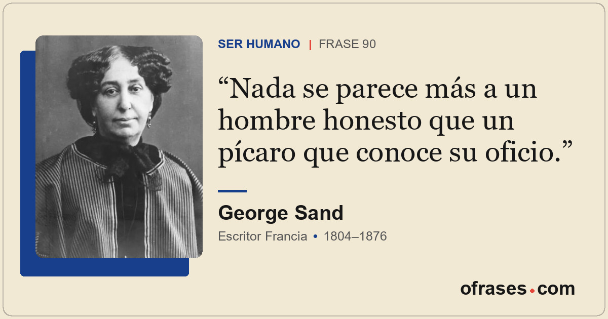Nada se parece más a un hombre honesto que un pícaro que conoce su oficio.