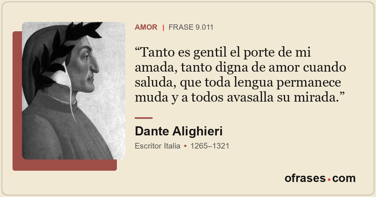 Tanto es gentil el porte de mi amada, tanto digna de amor cuando saluda, que tod...