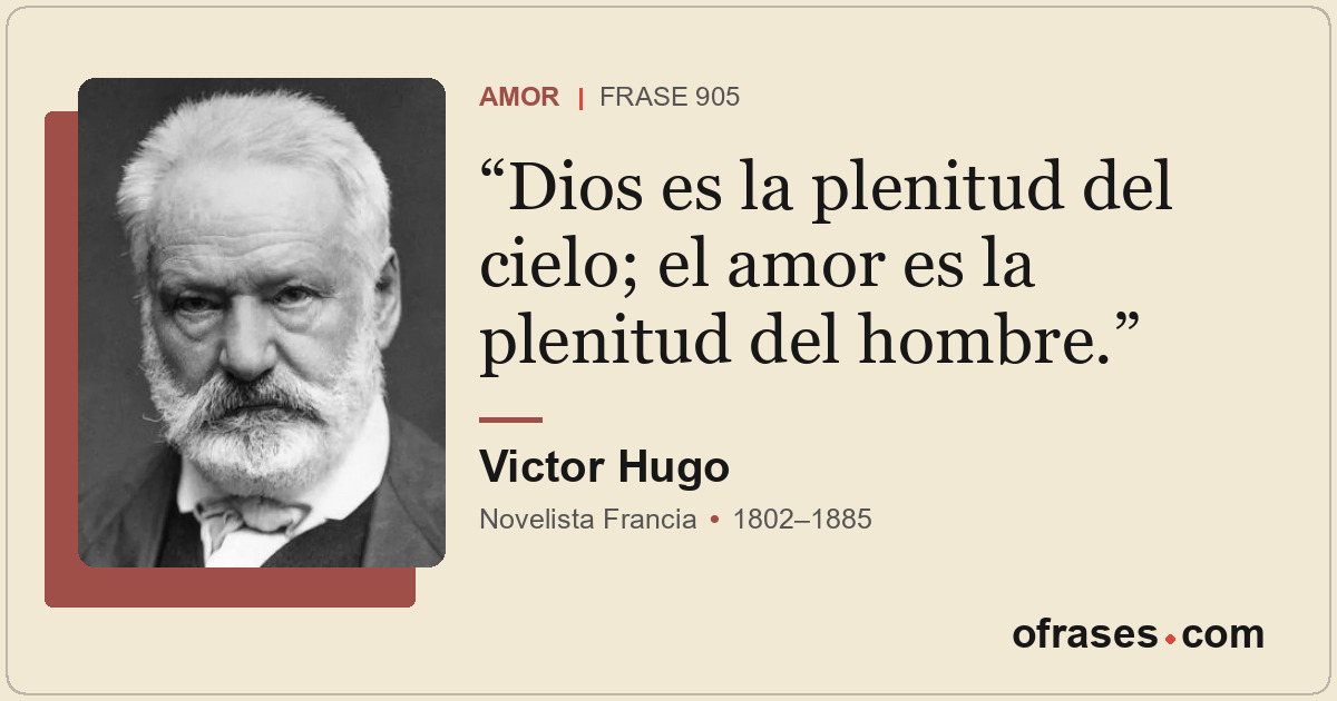 Dios es la plenitud del cielo; el amor es la plenitud del hombre.