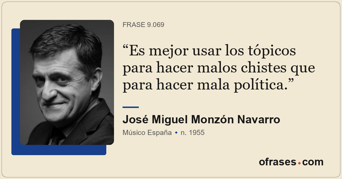 Es mejor usar los tópicos para hacer malos chistes que para hacer mala política.