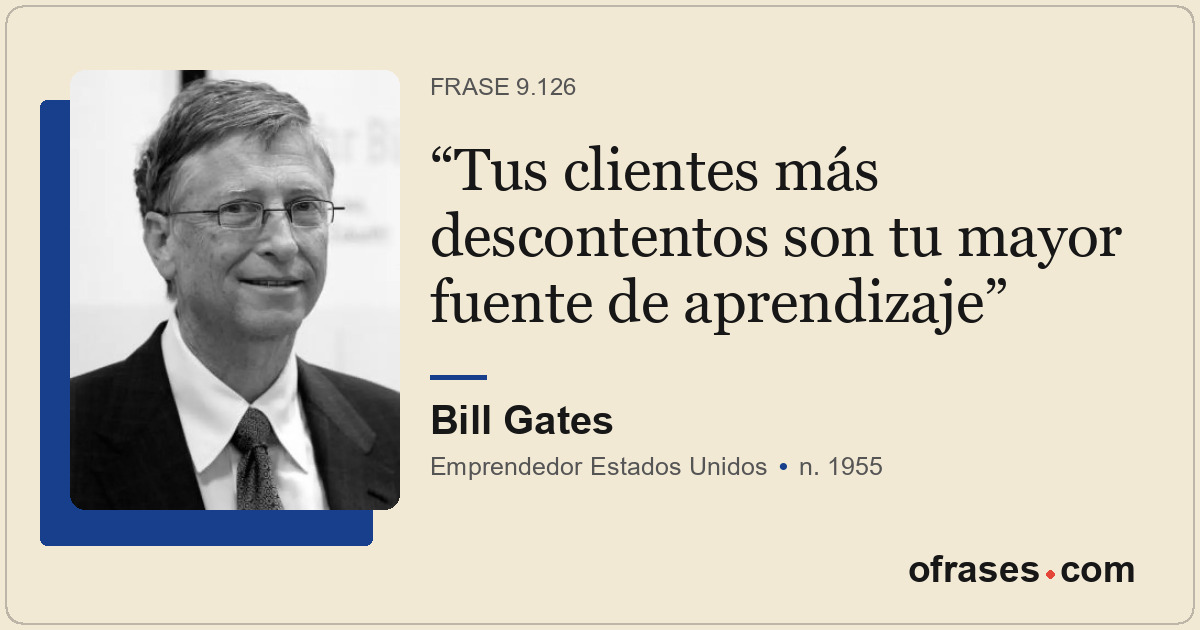 Tus clientes más descontentos son tu mayor fuente de aprendizaje