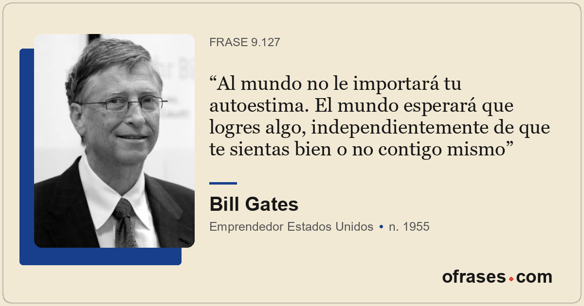 Al mundo no le importará tu autoestima. El mundo esperará que logres algo, indep...