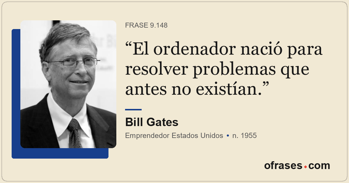 El ordenador nació para resolver problemas que antes no existían.