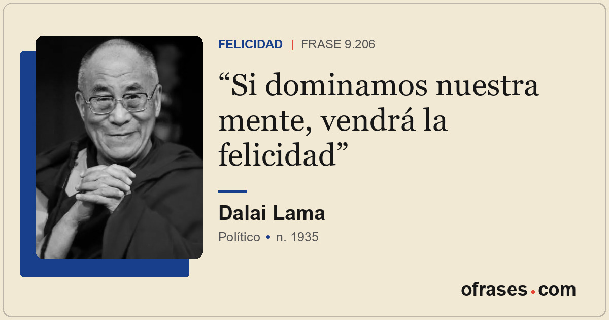 Si dominamos nuestra mente, vendrá la felicidad