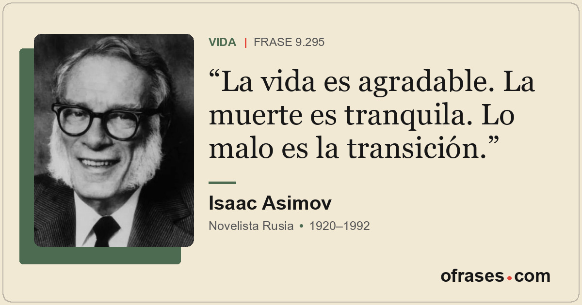 La vida es agradable. La muerte es tranquila. Lo malo es la transición.