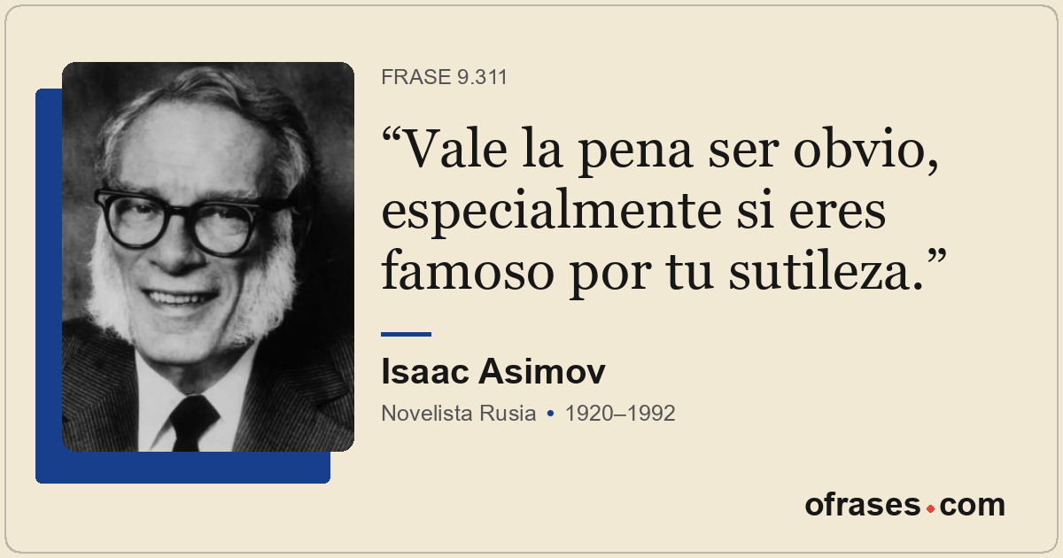 Vale la pena ser obvio, especialmente si eres famoso por tu sutileza.