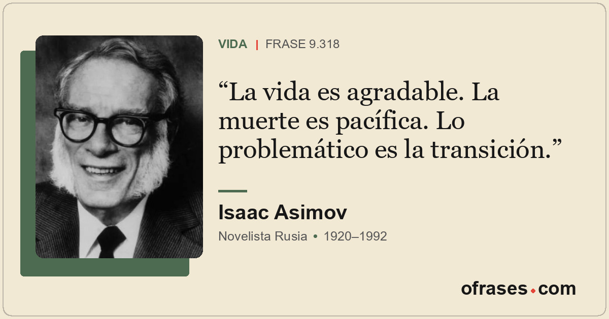 La vida es agradable. La muerte es pacífica. Lo problemático es la transición.