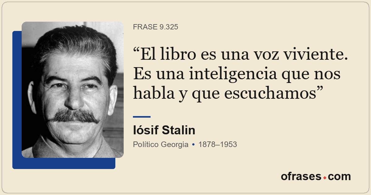 El libro es una voz viviente. Es una inteligencia que nos habla y que escuchamos