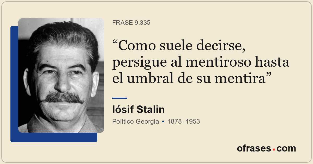 Como suele decirse, persigue al mentiroso hasta el umbral de su mentira