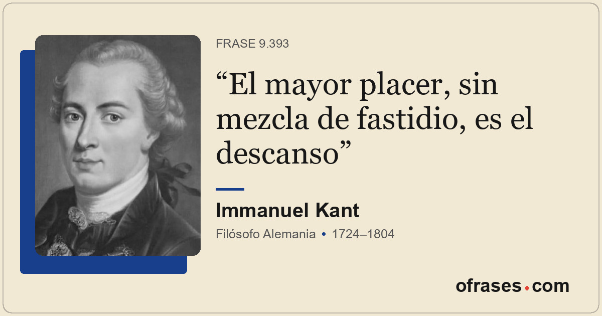 El mayor placer, sin mezcla de fastidio, es el descanso
