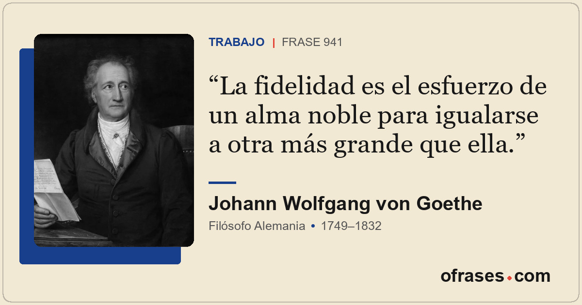 La fidelidad es el esfuerzo de un alma noble para igualarse a otra más grande qu...